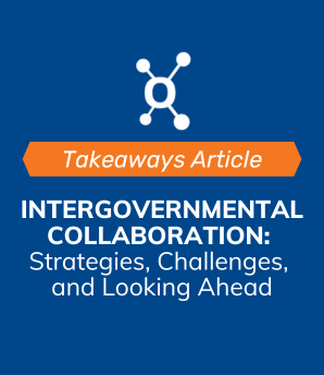 Intergovernmental Collaboration: Strategies, Challenges, and Looking Ahead with Leadership Connect