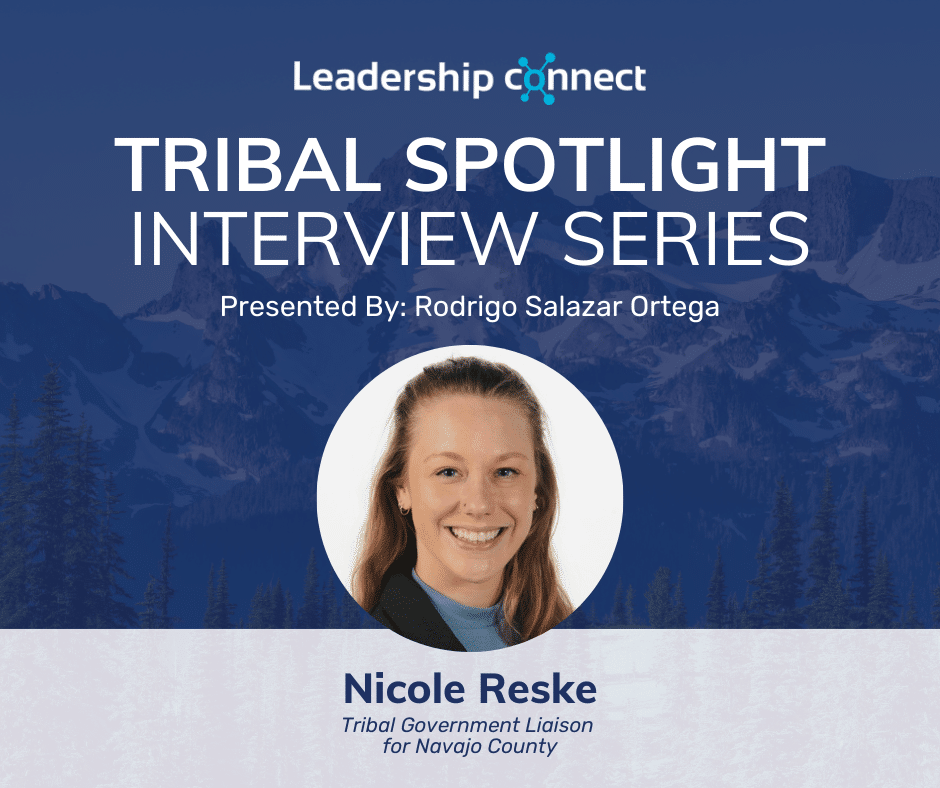 Nicole Reske, the Tribal Government Liaison for Navajo County | Tribal Interview | Leadership Connect