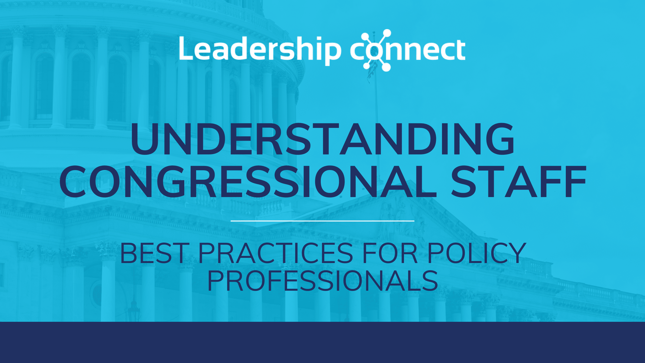 Understand Congressional Staff Roles and Responsibilities: A Guide from Leadership Connect to Navigate Transition